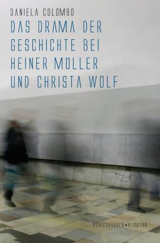 Das Drama der Geschichte bei Heiner Müller und Christa Wolf 