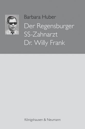 Der Regensburger SS-Zahnarzt Dr. Willy Frank 