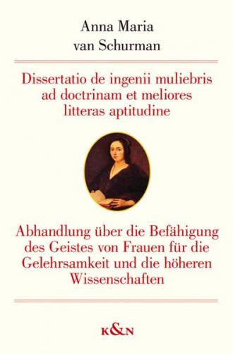 Dissertatio de ingenii muliebris ad doctrinam et meliores litteras aptitudine Abhandlung über die Befähigung des Geistes von Frauen für die Gelehrsamkeit und die höheren Wissenschaften (1641) 
