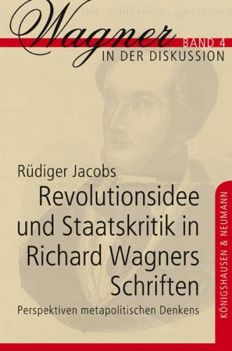 Revolutionsidee und Staatskritik in Richard Wagners Schriften 