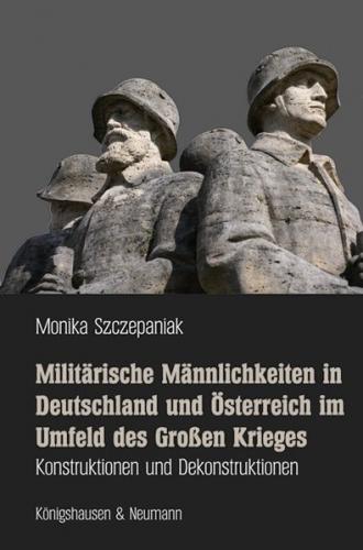 Militärische Männlichkeiten in Deutschland und Österreich im Umfeld des Großen Krieges 