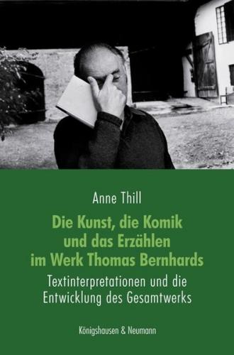 Die Kunst, die Komik und das Erzählen im Werk Thomas Bernhards 
