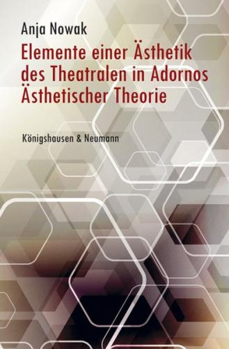Elemente einer Ästhetik des Theatralen in Adornos Ästhetischer Theorie 