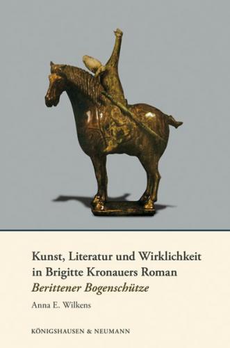 Kunst, Literatur und Wirklichkeit in Brigitte Kronauers Roman Berittener Bogenschütze 