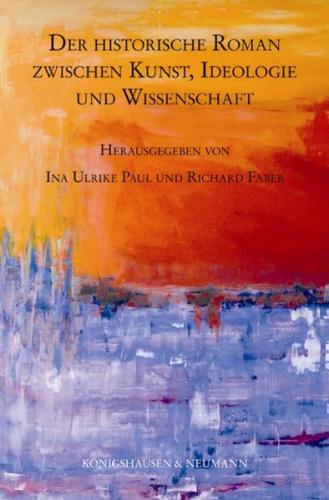 Der historische Roman zwischen Kunst, Ideologie und Wissenschaft 