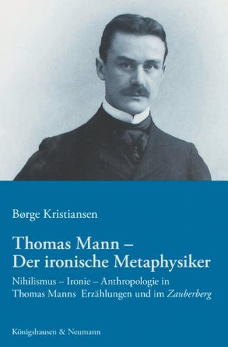 Thomas Mann – Der ironische Metaphysiker 