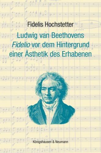 Ludwig van Beethovens ,Fidelio’ vor dem Hintergrund einer Ästhetik des Erhabenen 