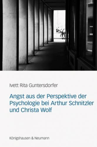 Angst aus der Perspektive der Psychologie bei Arthur Schnitzler und Christa Wolf 