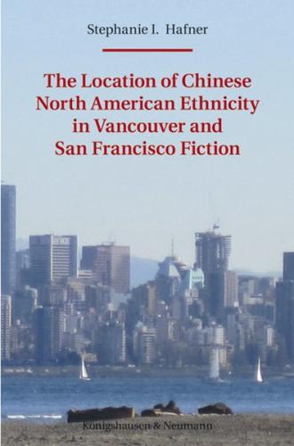 The Location of Chinese North American Ethnicity in Vancouver and San Francisco Fiction 