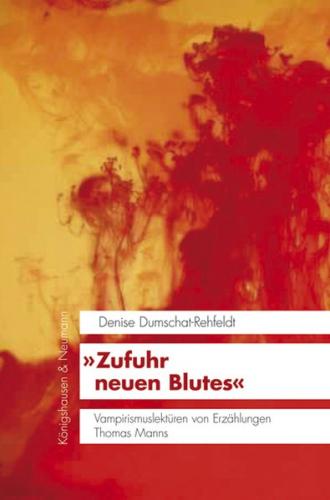 »Zufuhr neuen Blutes« Vampirismuslektüren von Erzählungen Thomas Manns 