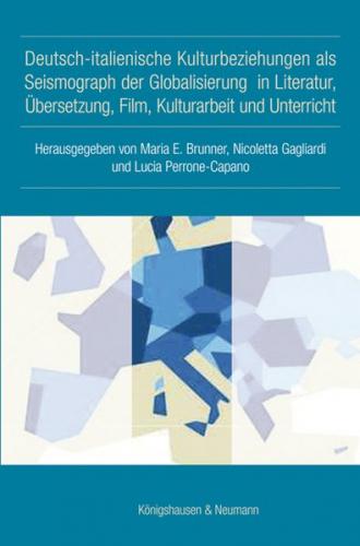 Deutsch-italienische Kulturbeziehungen als Seismograph der Globalisierung in Literatur, Übersetzung, Film, Kulturarbeit und Unterricht 