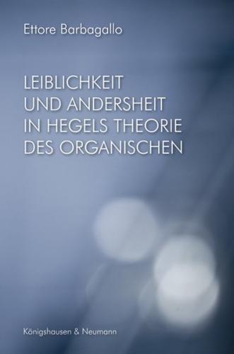 Leiblichkeit und Andersheit in Hegels Philosophie des Organischen 