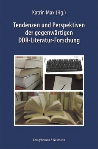 Tendenzen und Perspektiven der gegenwärtigen DDR-Literatur-Forschung 
