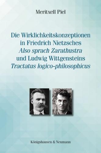 Die Wirklichkeitskonzeptionen in Friedrich Nietzsches ,Also sprach Zarathustra’ und Ludwig Wittgensteins ,Tractatus logico-philosophicus’ 