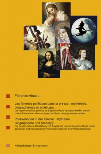 Les femmes politiques dans la presse: mythèmes, biographèmes et archétype. Politikerinnen in der Presse: Mytheme, Biographeme und Archetyp. 