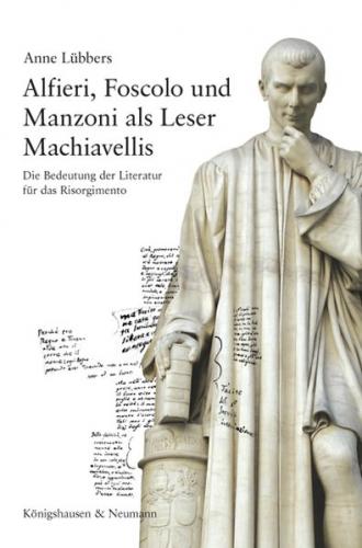 Alfieri, Foscolo und Manzoni als Leser Machiavellis 