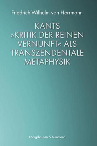 Kants »Kritik der reinen Vernunft« als transzendentale Metaphysik 