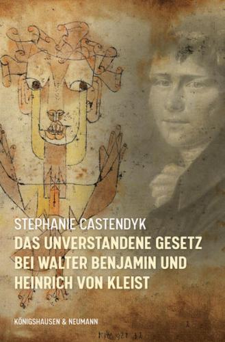 Das unverstandene Gesetz bei Walter Benjamin und Heinrich von Kleist 
