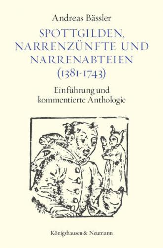 Spottgilden, Narrenzünfte und Narrenabteien (1381-1743) 