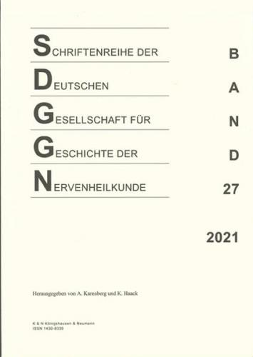 Schriftenreihe der Deutschen Gesellschaft für Geschichte der Nervenheilkunde, Band 27 (2021) 