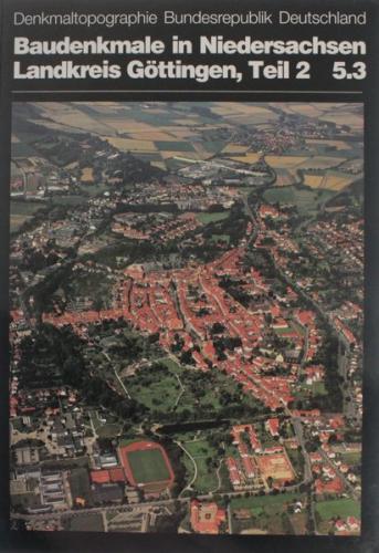 Denkmaltopographie Bundesrepublik Deutschland. Baudenkmale in Niedersachsen.... / Landkreis Göttingen. Teil 2 