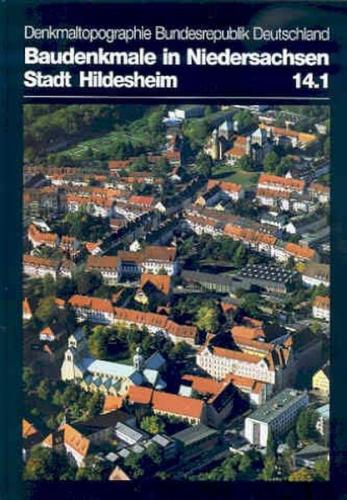 Denkmaltopographie Bundesrepublik Deutschland. Baudenkmale in Niedersachsen.... / Stadt Hildesheim 