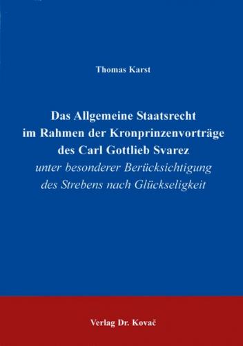 Das Allgemeine Staatsrecht im Rahmen der Kronprinzenvorträge des Carl Gottlieb Svarez 