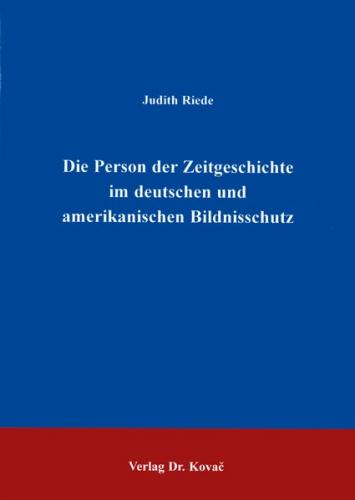 Die Person der Zeitgeschichte im deutschen und amerikanischen Bildnisschutz 