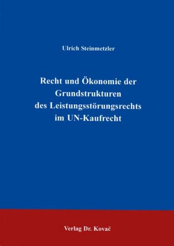 Recht und Ökonomie der Grundstrukturen des Leistungsstörungsrechts im UN-Kaufrecht 