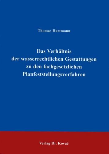 Das Verhältnis der wasserrechtlichen Gestattungen zu den fachgesetzlichen Planfeststellungsverfahren 