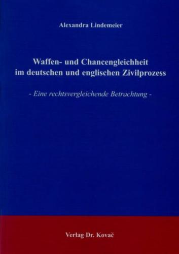 Waffen- und Chancengleichheit im deutschen und englischen Zivilprozess 