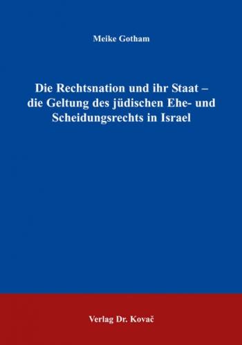 Die Rechtsnation und ihr Staat - die Geltung des jüdischen Ehe- und Scheidungsrechts in Israel 