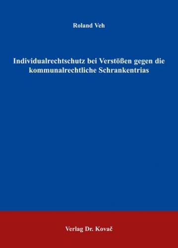 Individualrechtsschutz bei Verstössen gegen die kommunalrechtliche Schrankentrias 