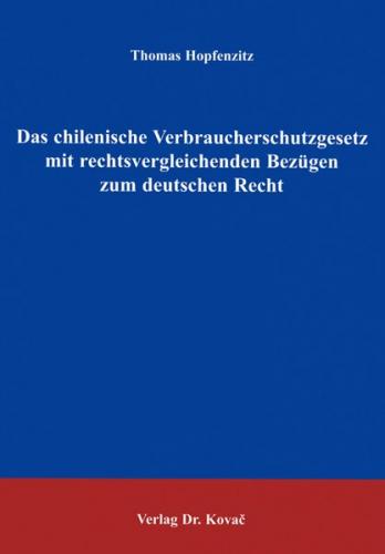 Das chilenische Verbraucherschutzgesetz mit rechtsvergleichenden Bezügen zum deutschen Recht 