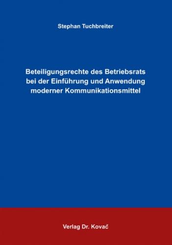 Beteiligungsrechte des Betriebsrats bei der Einführung und Anwendung moderner Kommunikationsmittel 