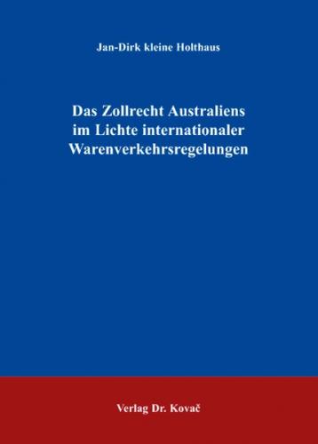Das Zollrecht Australiens im Lichte internationaler Warenverkehrsregelungen 