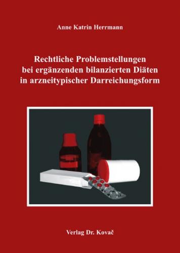 Rechtliche Problemstellungen bei ergänzenden bilanzierten Diäten in arzneitypischer Darreichungsform 