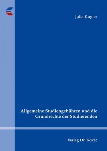 Allgemeine Studiengebühren und die Grundrechte der Studierenden 