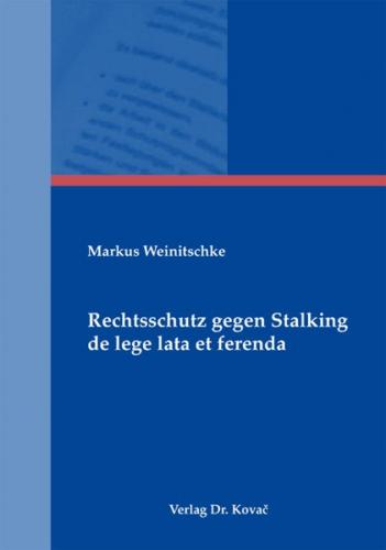 Rechtsschutz gegen Stalking de lege lata et ferenda 