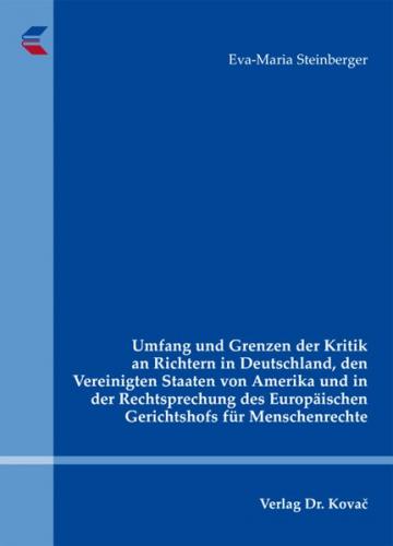 Umfang und Grenzen der Kritik an Richtern in Deutschland, den Vereinigten Staaten von Amerika und in der Rechtsprechung des Europäischen Gerichtshofs für Menschenrechte 