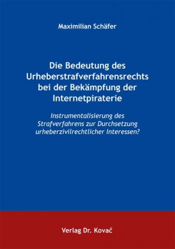 Die Bedeutung des Urheberstrafverfahrensrechts bei der Bekämpfung der Internetpiraterie 