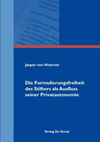 Die Formulierungsfreiheit des Stifters als Ausfluss seiner Privatautonomie 