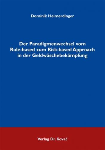 Der Paradigmenwechsel vom Rule-based zum Risk-based Approach in der Geldwäschebekämpfung 