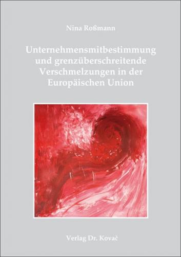 Unternehmensmitbestimmung und grenzüberschreitende Verschmelzungen in der Europäischen Union 