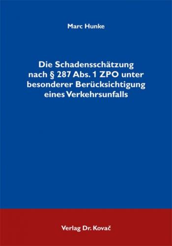 Die Schadensschätzung nach § 287 Abs. 1 ZPO unter besonderer Berücksichtigung eines Verkehrsunfalls 