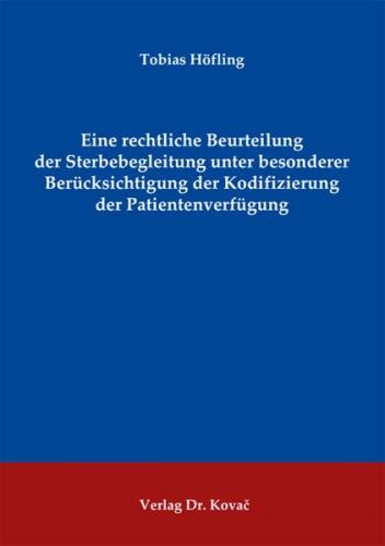 Eine rechtliche Beurteilung der Sterbebegleitung unter besonderer Berücksichtigung der Kodifizierung der Patientenverfügung 