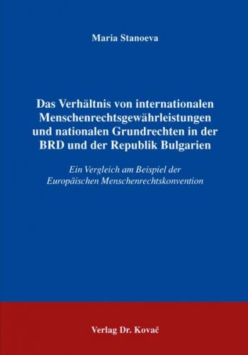 Das Verhältnis von internationalen Menschenrechtsgewährleistungen und nationalen Grundrechten in der BRD und der Republik Bulgarien 
