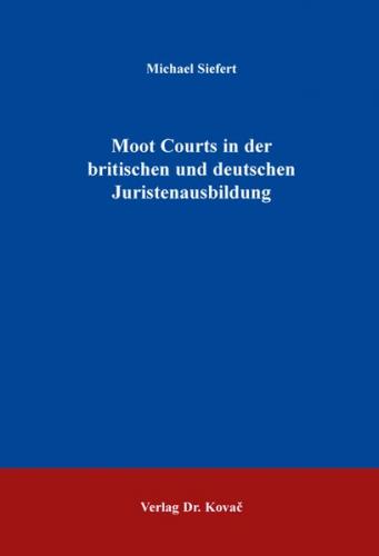 Moot Courts in der britischen und deutschen Juristenausbildung 