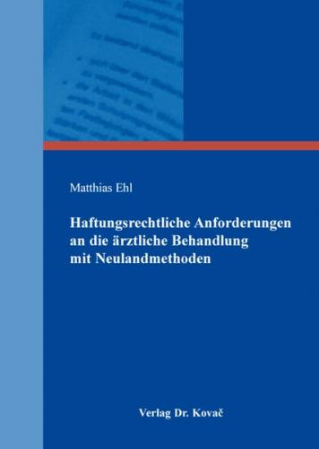 Haftungsrechtliche Anforderungen an die ärztliche Behandlung mit Neulandmethoden 