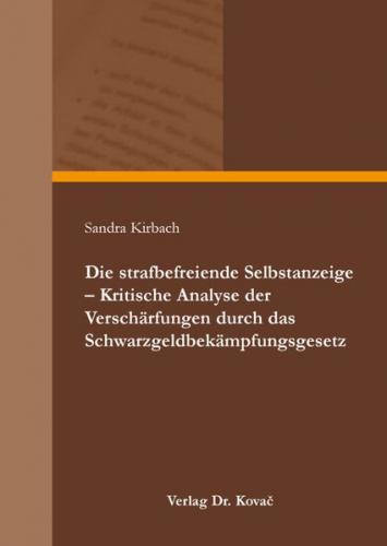 Die strafbefreiende Selbstanzeige - Kritische Analyse der Verschärfungen durch das Schwarzgeldbekämpfungsgesetz 